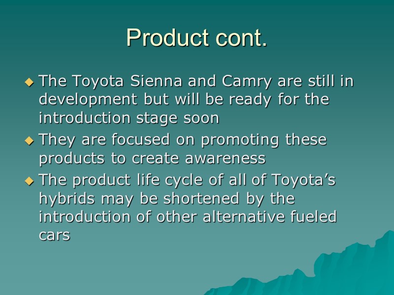 Product cont. The Toyota Sienna and Camry are still in development but will be